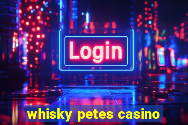 whisky petes casino