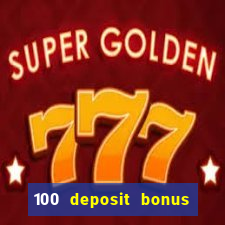 100 deposit bonus casino wagering