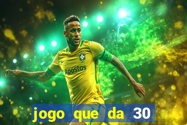 jogo que da 30 reais de b?nus