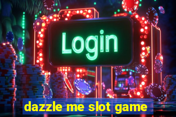 dazzle me slot game