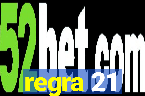 regra 21