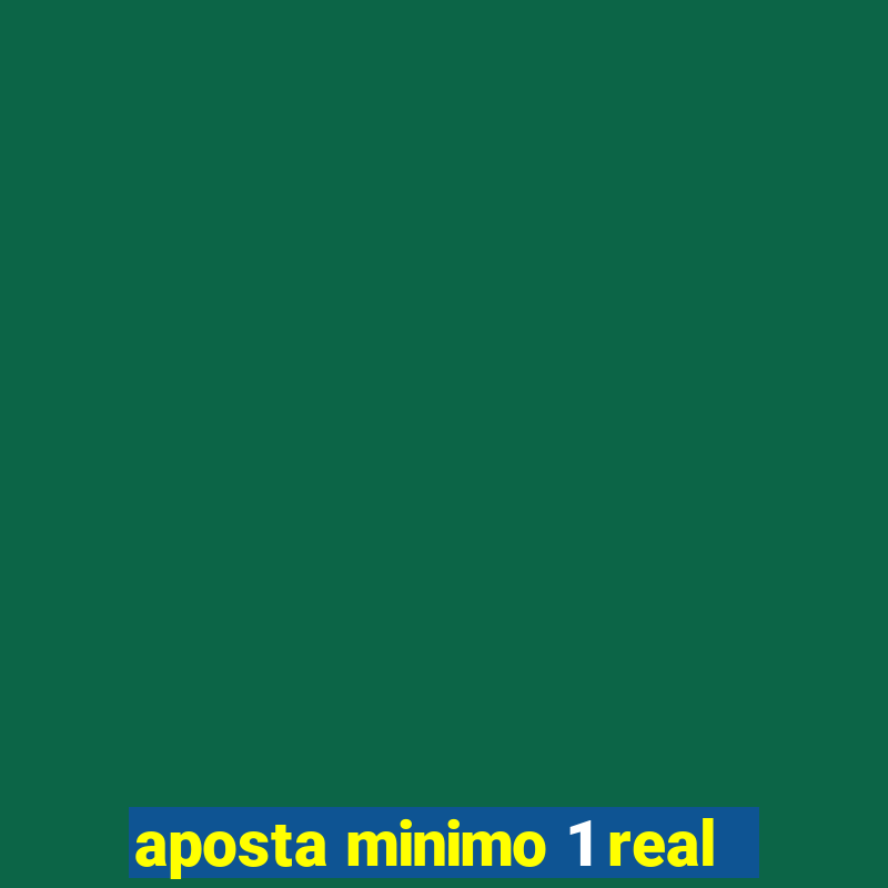 aposta minimo 1 real