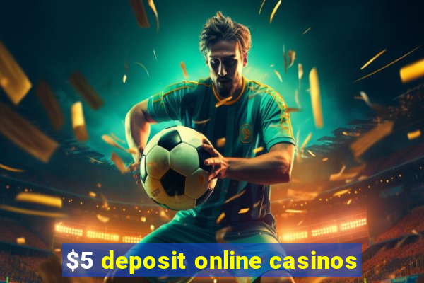 $5 deposit online casinos