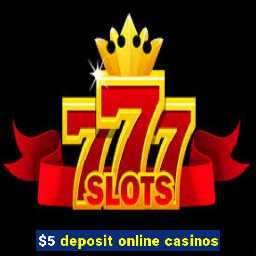 $5 deposit online casinos