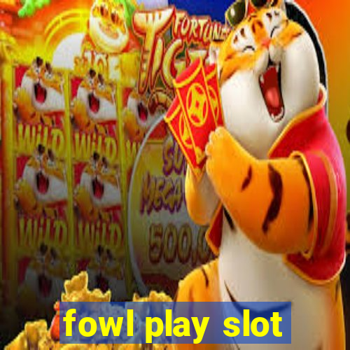 fowl play slot