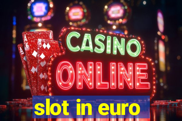 slot in euro