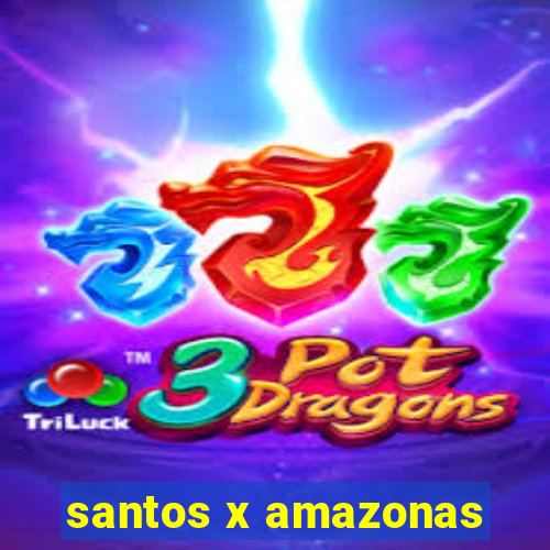 santos x amazonas