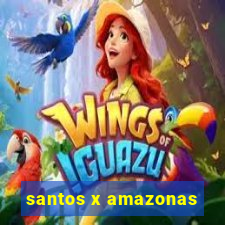 santos x amazonas