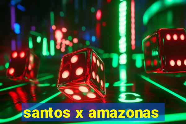 santos x amazonas