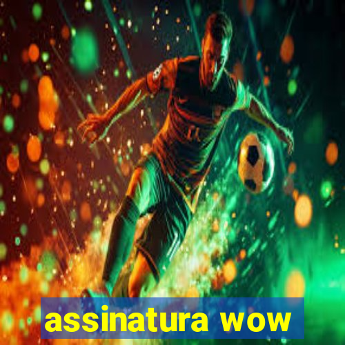 assinatura wow