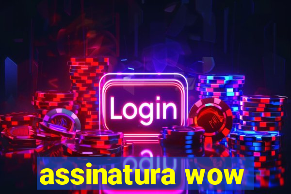 assinatura wow