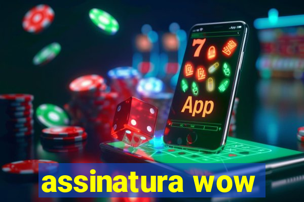 assinatura wow