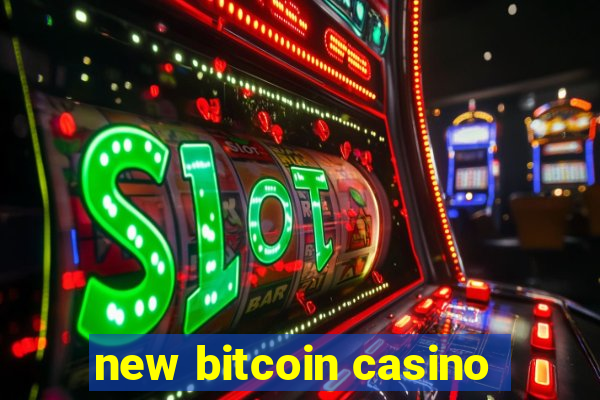 new bitcoin casino