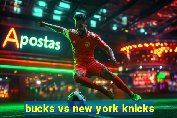 bucks vs new york knicks