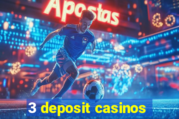 3 deposit casinos