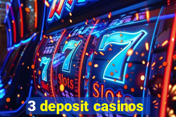 3 deposit casinos