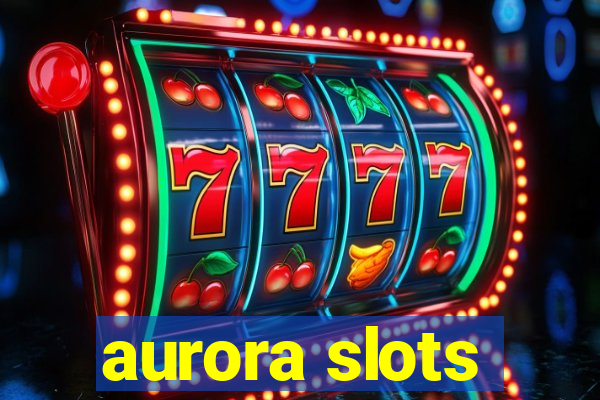 aurora slots