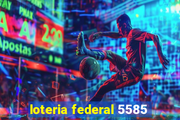 loteria federal 5585