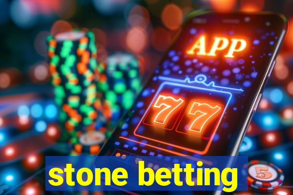 stone betting