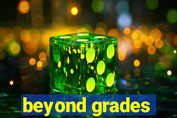 beyond grades