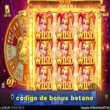 código de bonus betano