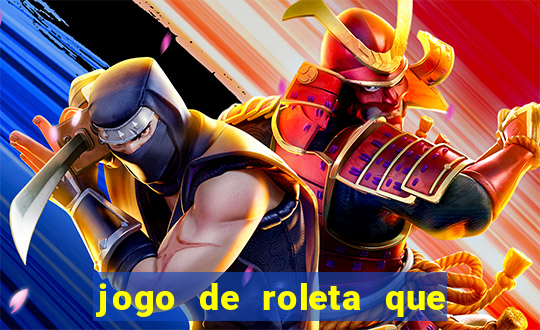 jogo de roleta que da dinheiro