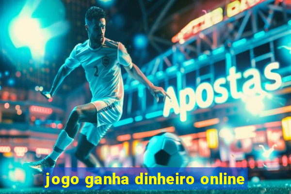 jogo ganha dinheiro online