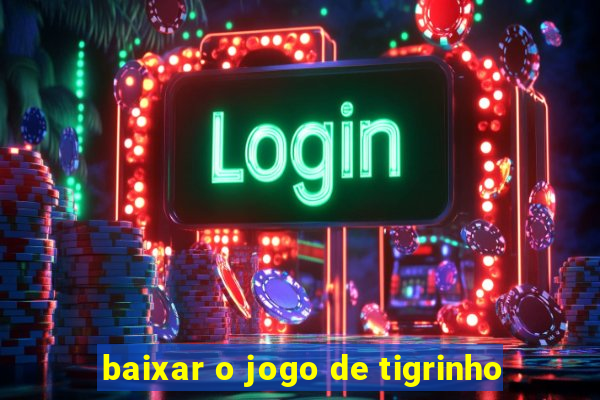 baixar o jogo de tigrinho