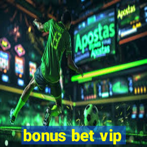 bonus bet vip