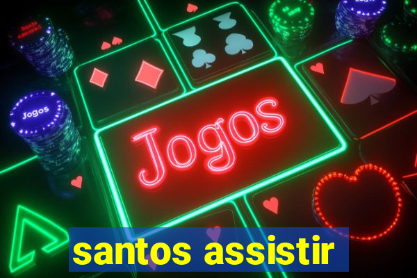 santos assistir