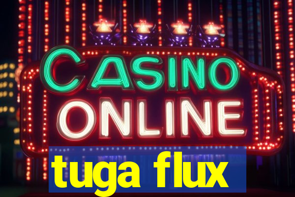 tuga flux