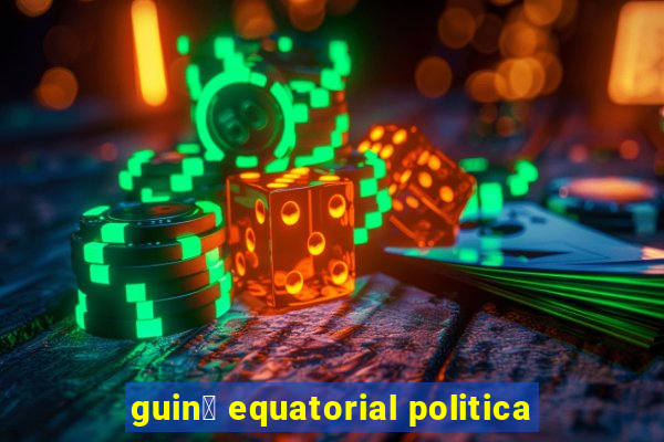 guin茅 equatorial politica