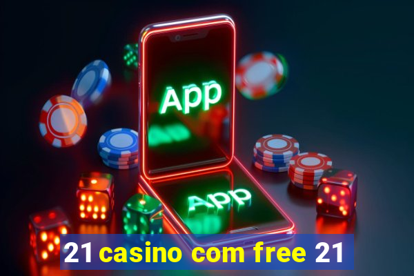 21 casino com free 21