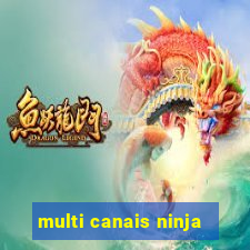 multi canais ninja