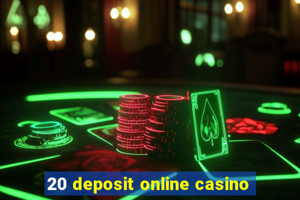 20 deposit online casino