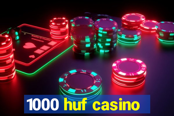 1000 huf casino