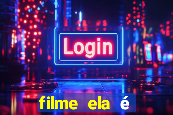 filme ela é demais completo dublado assistir online grátis