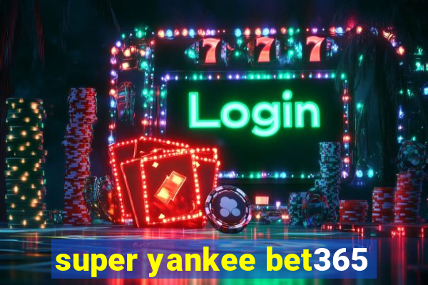 super yankee bet365