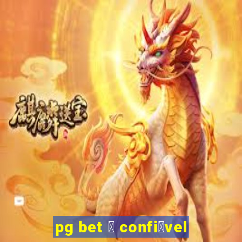 pg bet 茅 confi谩vel