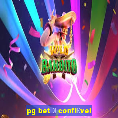 pg bet 茅 confi谩vel