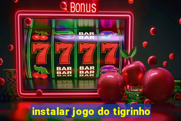 instalar jogo do tigrinho