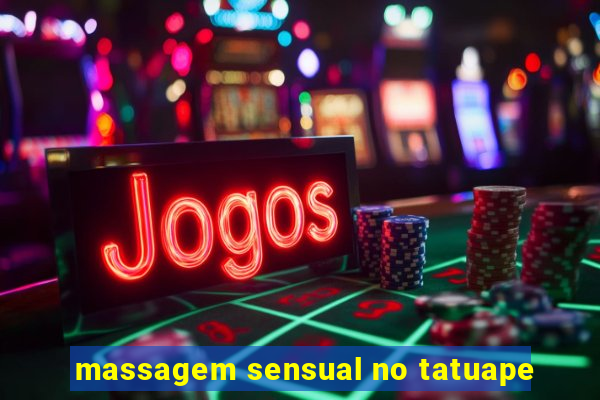 massagem sensual no tatuape