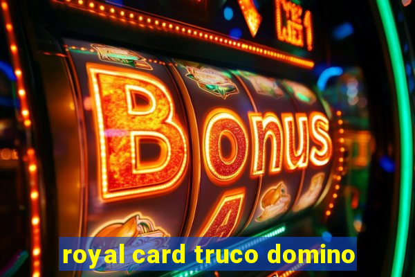 royal card truco domino