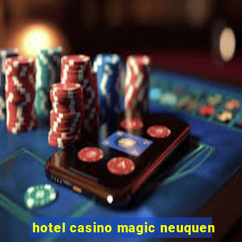 hotel casino magic neuquen