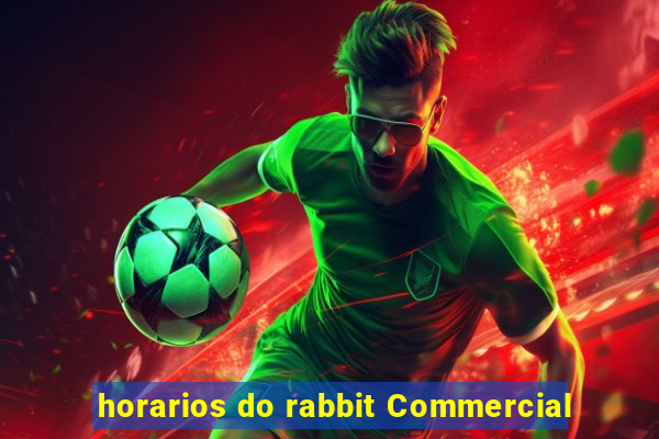 horarios do rabbit Commercial