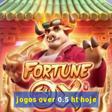 jogos over 0.5 ht hoje