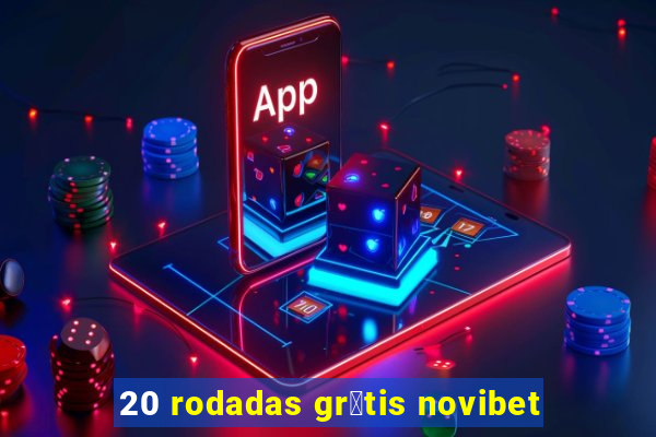 20 rodadas gr谩tis novibet