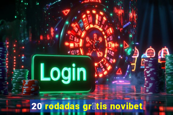 20 rodadas gr谩tis novibet