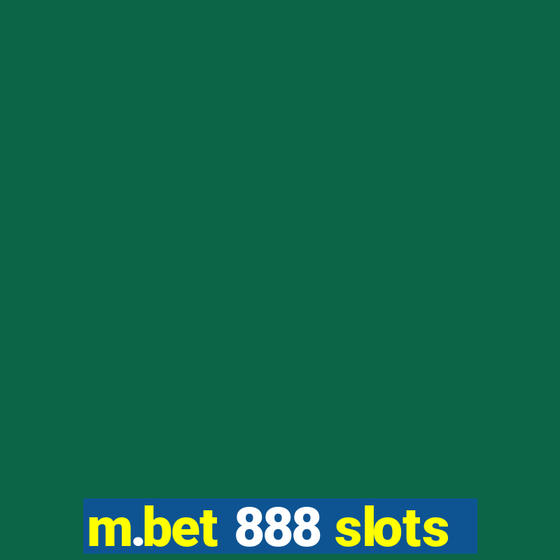 m.bet 888 slots