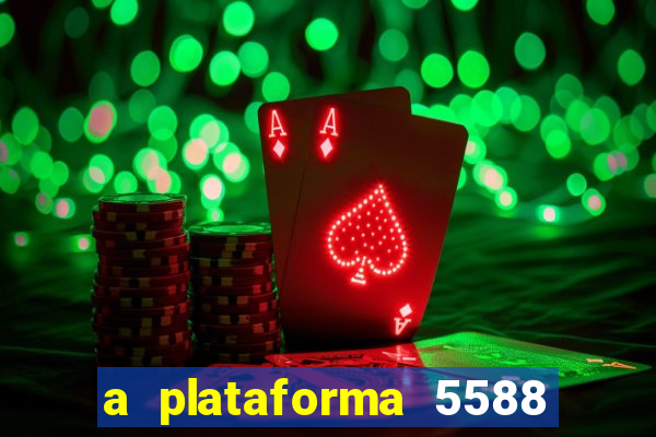 a plataforma 5588 茅 confi谩vel